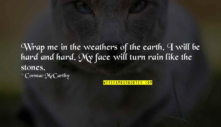 Rain On Earth Is Like Quotes By Cormac McCarthy: Wrap me in the weathers of the earth,