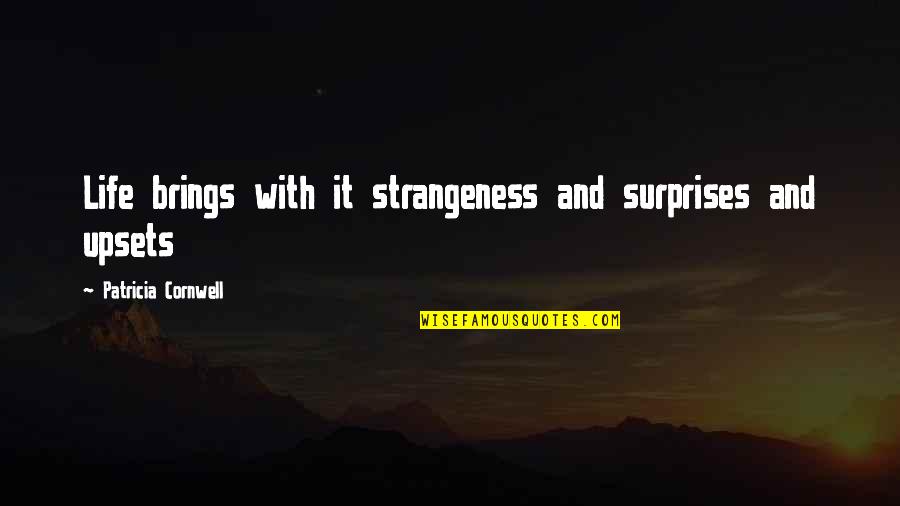 Rain On Earth Is Like Quotes By Patricia Cornwell: Life brings with it strangeness and surprises and