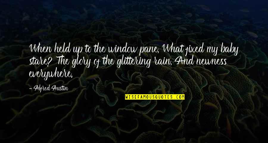 Rain On My Window Quotes By Alfred Austin: When held up to the window pane, What
