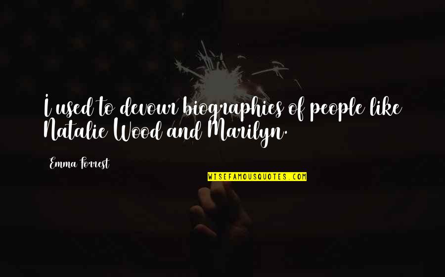 Rain One Dj Quotes By Emma Forrest: I used to devour biographies of people like
