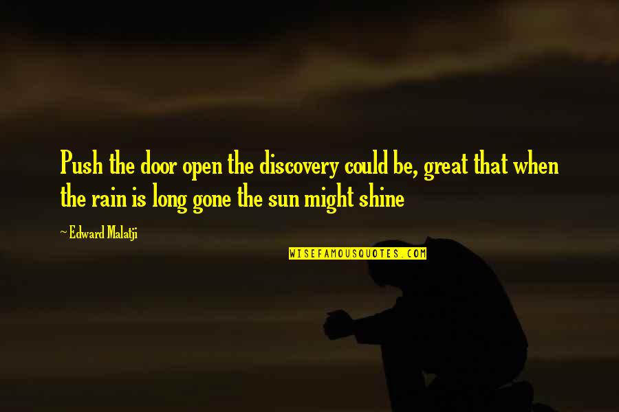 Rain Or Shine Quotes By Edward Malatji: Push the door open the discovery could be,
