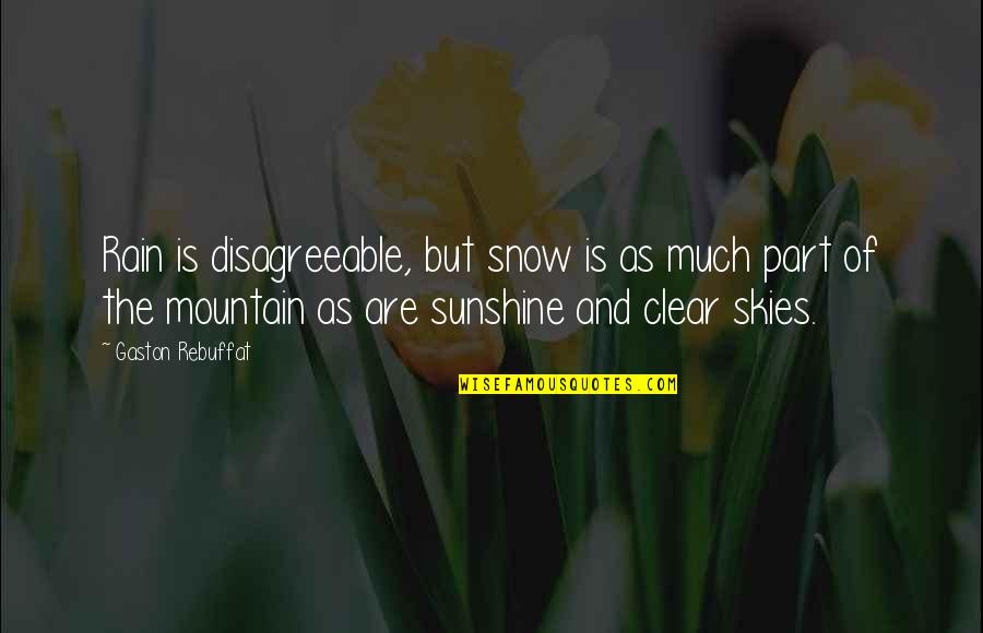 Rain Or Snow Quotes By Gaston Rebuffat: Rain is disagreeable, but snow is as much Rain Or Snow Quotes By Gaston Rebuffat: Rain is disagreeable, but snow is as much