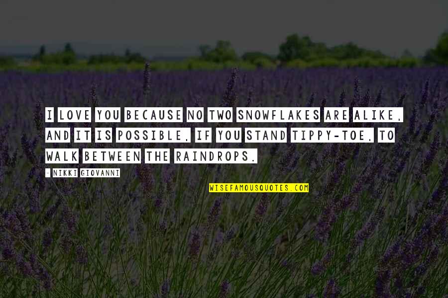 Rain Or Snow Quotes By Nikki Giovanni: I love you because no two snowflakes are Rain Or Snow Quotes By Nikki Giovanni: I love you because no two snowflakes are