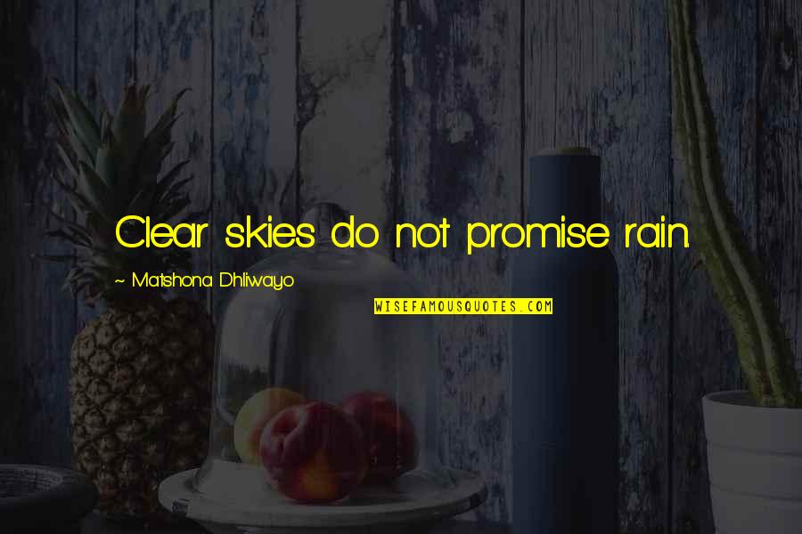 Rain Quotations Quotes By Matshona Dhliwayo: Clear skies do not promise rain.