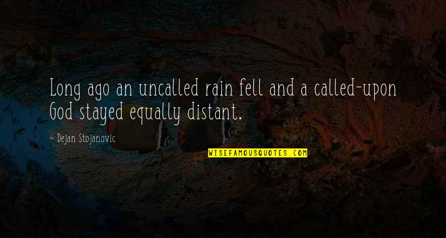 Rain Quotes Quotes By Dejan Stojanovic: Long ago an uncalled rain fell and a