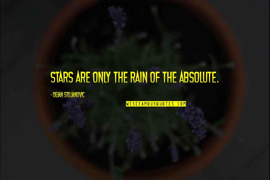 Rain Quotes Quotes By Dejan Stojanovic: Stars are only the rain of the Absolute.