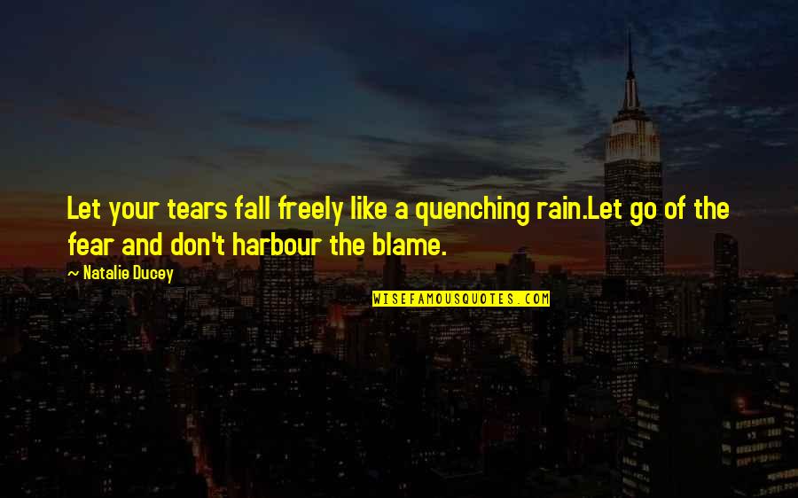 Rain Quotes Quotes By Natalie Ducey: Let your tears fall freely like a quenching