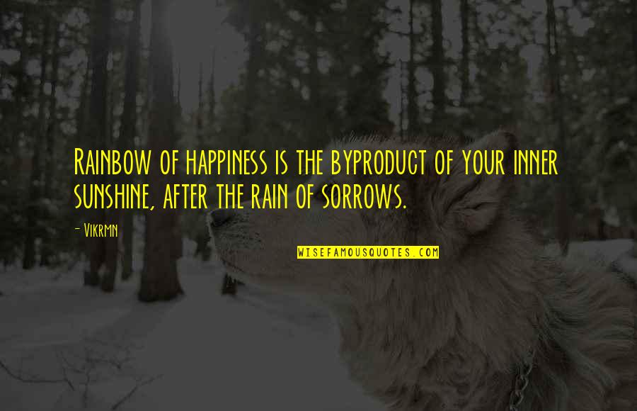 Rain Quotes Quotes By Vikrmn: Rainbow of happiness is the byproduct of your