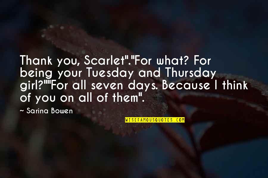 Rain Reign Quotes By Sarina Bowen: Thank you, Scarlet"."For what? For being your Tuesday