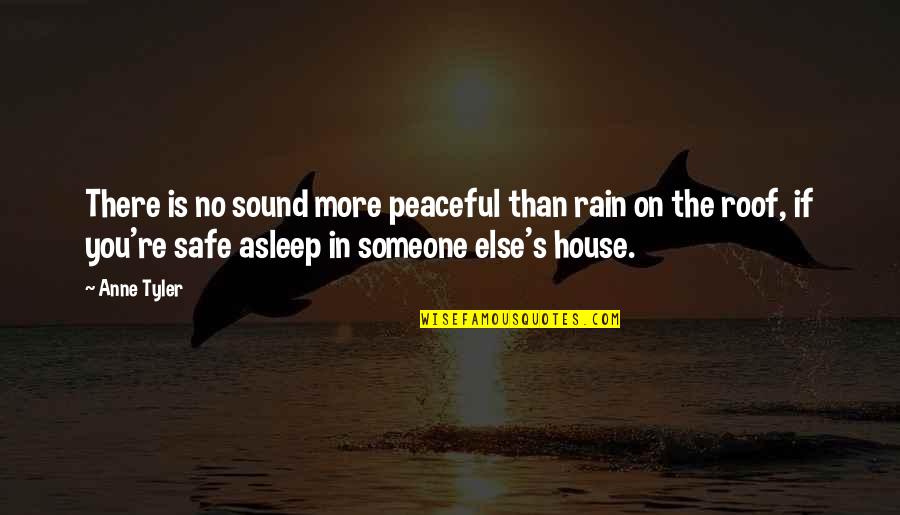 Rain Sound Quotes By Anne Tyler: There is no sound more peaceful than rain
