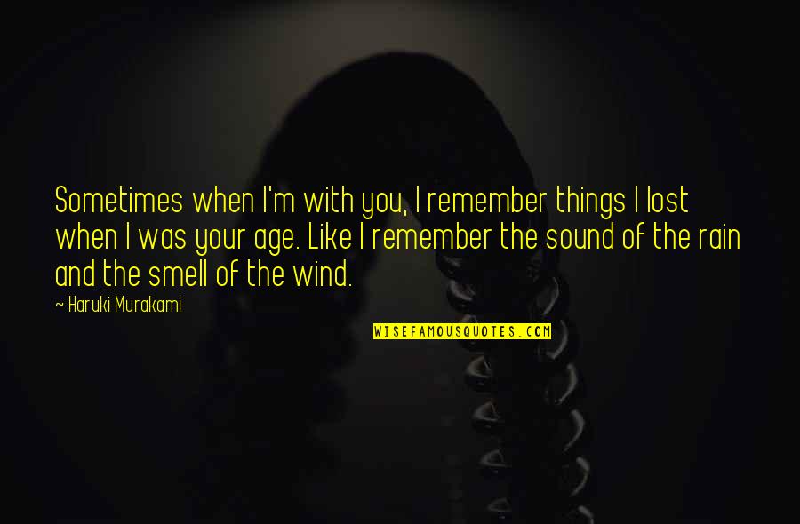 Rain Sound Quotes By Haruki Murakami: Sometimes when I'm with you, I remember things