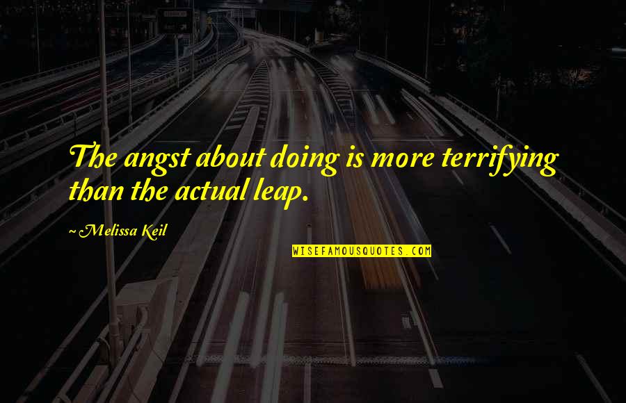 Rain Spout Accessories Quotes By Melissa Keil: The angst about doing is more terrifying than