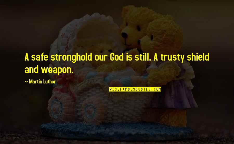 Rain Spouts Over Lake Quotes By Martin Luther: A safe stronghold our God is still. A