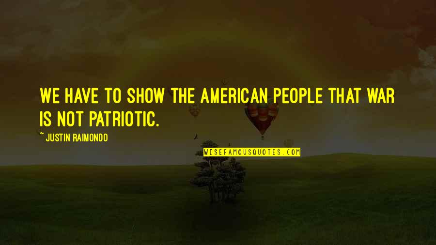 Rain Started Quotes By Justin Raimondo: We have to show the American People that