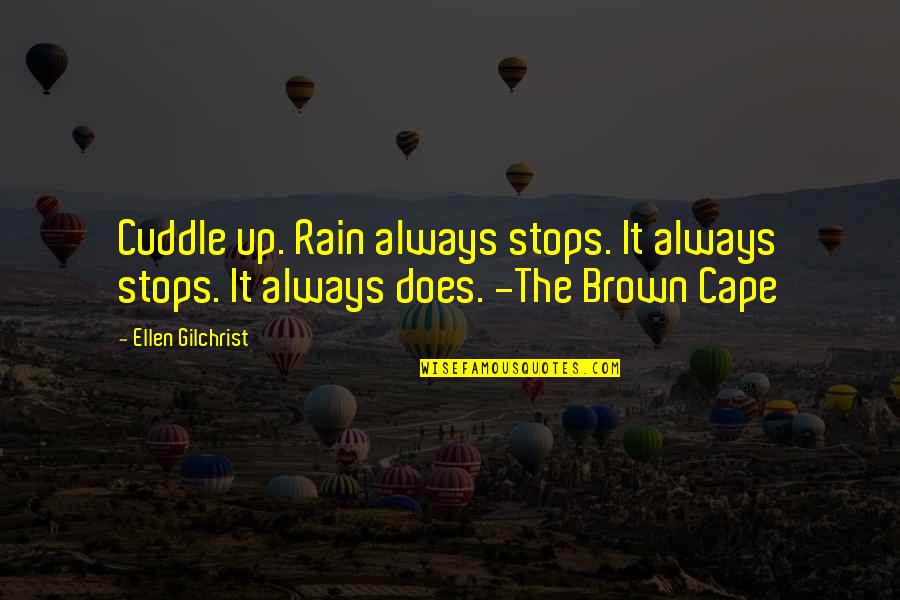 Rain Stops Quotes By Ellen Gilchrist: Cuddle up. Rain always stops. It always stops.