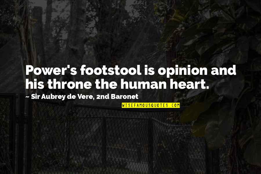 Rain That Doesnt Hit Quotes By Sir Aubrey De Vere, 2nd Baronet: Power's footstool is opinion and his throne the Rain That Doesnt Hit Quotes By Sir Aubrey De Vere, 2nd Baronet: Power's footstool is opinion and his throne the