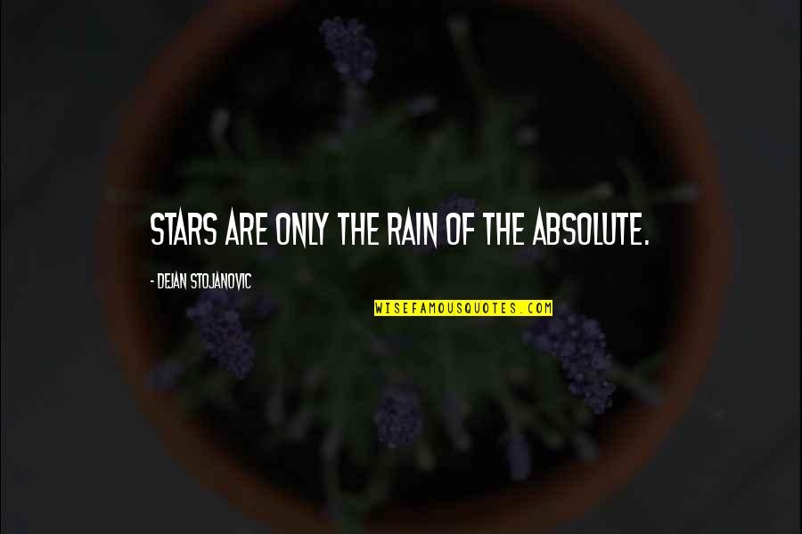 Rain The Sun Quotes By Dejan Stojanovic: Stars are only the rain of the Absolute.