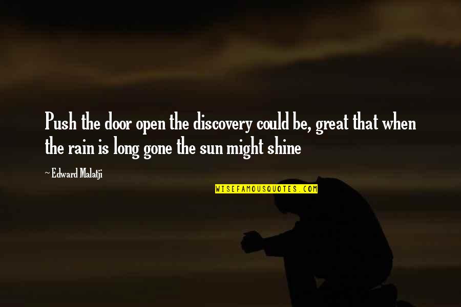 Rain The Sun Quotes By Edward Malatji: Push the door open the discovery could be,