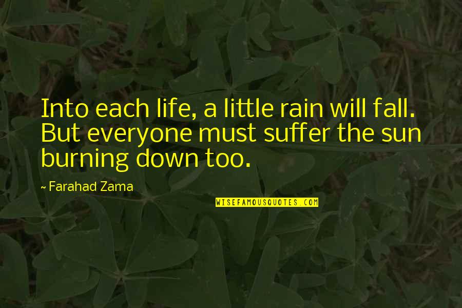 Rain The Sun Quotes By Farahad Zama: Into each life, a little rain will fall.