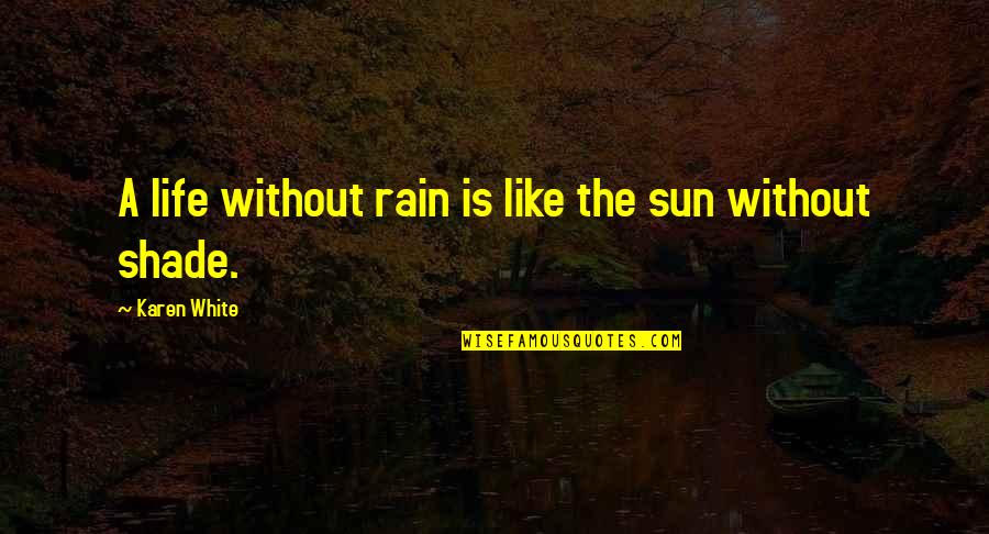 Rain The Sun Quotes By Karen White: A life without rain is like the sun