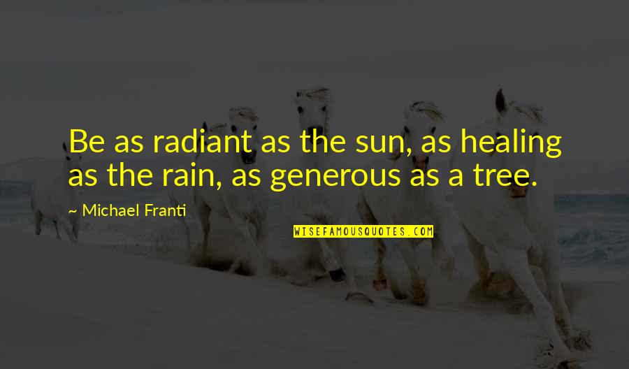 Rain The Sun Quotes By Michael Franti: Be as radiant as the sun, as healing