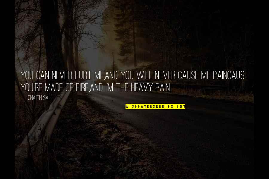 Rain To Rainbow Quotes By Ghaith Sal: You can never hurt me,And you will never Rain To Rainbow Quotes By Ghaith Sal: You can never hurt me,And you will never