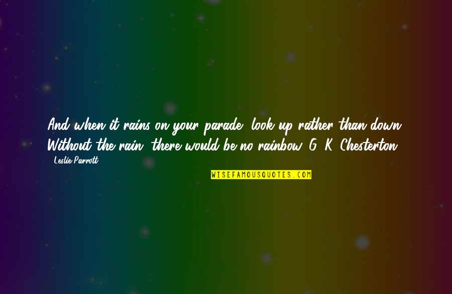 Rain To Rainbow Quotes By Leslie Parrott: And when it rains on your parade, look