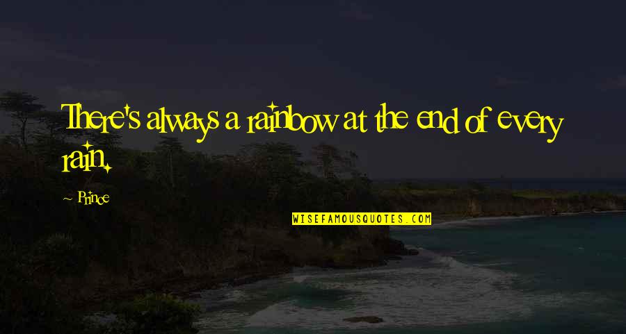 Rain To Rainbow Quotes By Prince: There's always a rainbow at the end of