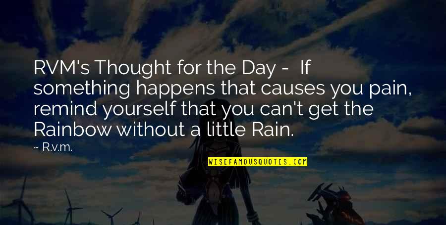Rain To Rainbow Quotes By R.v.m.: RVM's Thought for the Day - If something Rain To Rainbow Quotes By R.v.m.: RVM's Thought for the Day - If something