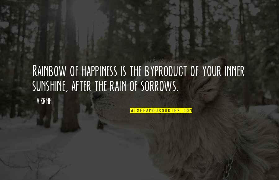 Rain To Rainbow Quotes By Vikrmn: Rainbow of happiness is the byproduct of your