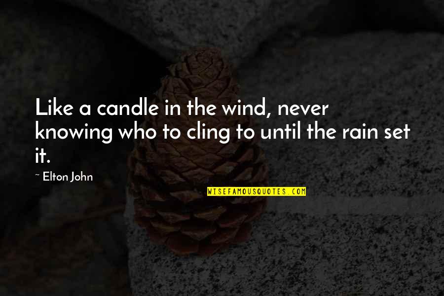 Rain Until Quotes By Elton John: Like a candle in the wind, never knowing