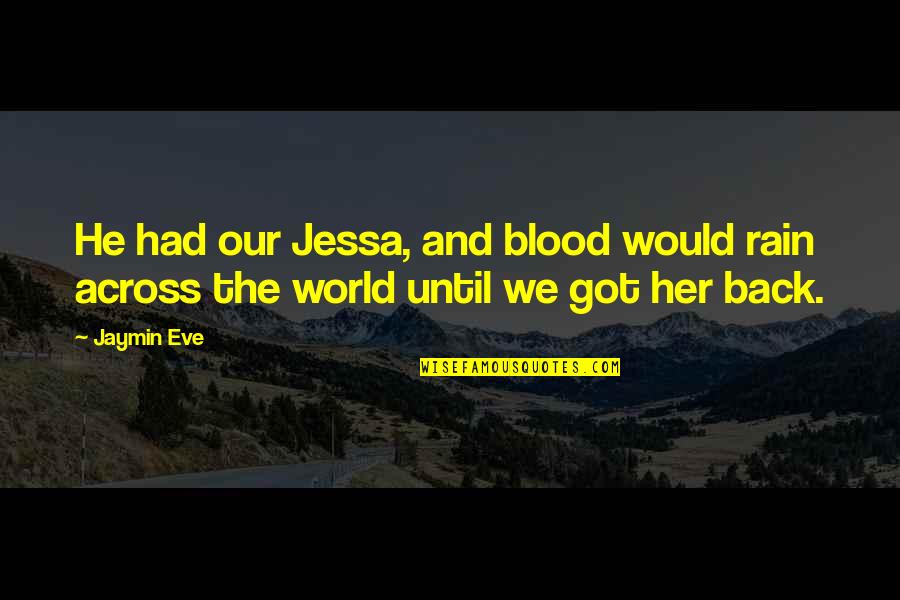 Rain Until Quotes By Jaymin Eve: He had our Jessa, and blood would rain