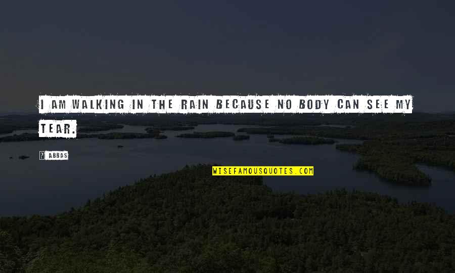 Rain Walking Quotes By Abbas: i am walking in the rain because no