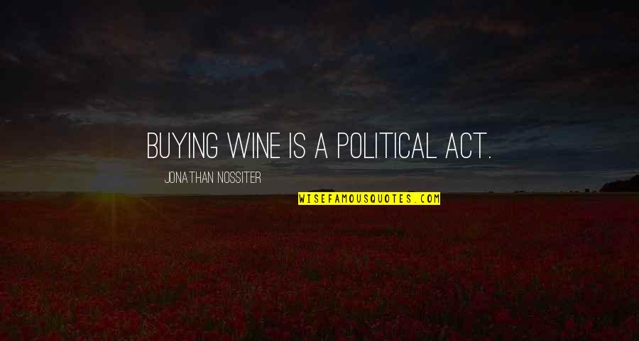 Rain Washing Quotes By Jonathan Nossiter: Buying wine is a political act.