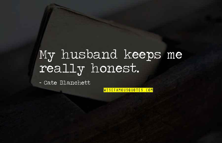 Rain Wastewater Quotes By Cate Blanchett: My husband keeps me really honest.