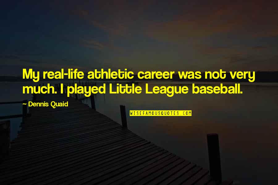Rainald Grebe Quotes By Dennis Quaid: My real-life athletic career was not very much.