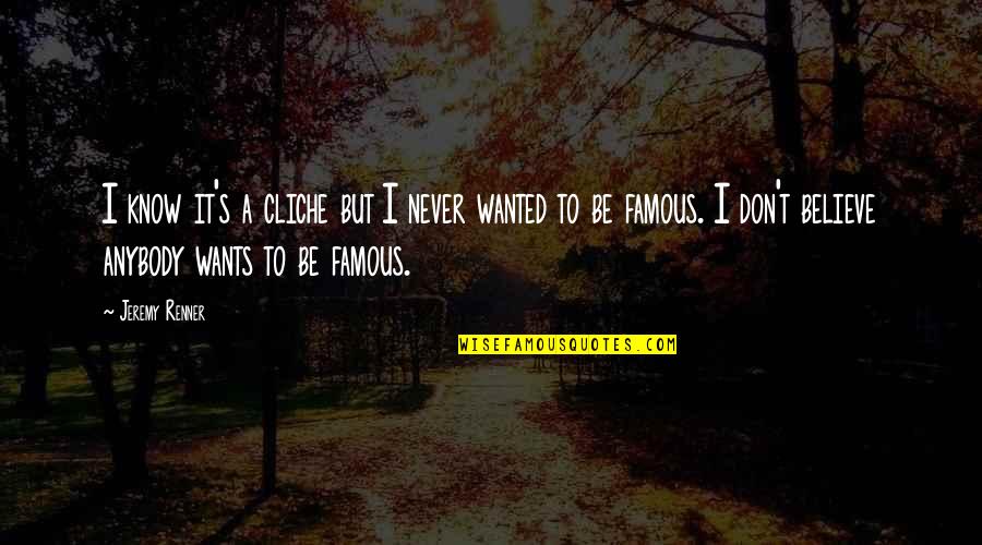 Rainastudio Quotes By Jeremy Renner: I know it's a cliche but I never Rainastudio Quotes By Jeremy Renner: I know it's a cliche but I never