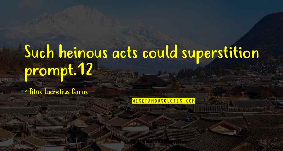Rainbird Valves Quotes By Titus Lucretius Carus: Such heinous acts could superstition prompt.12