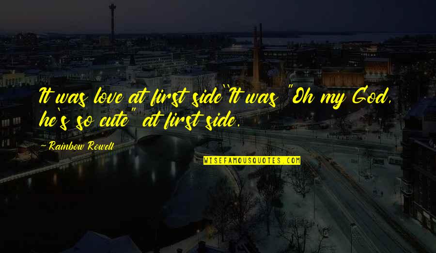 Rainbow And God Quotes By Rainbow Rowell: It was love at first side''It was "Oh