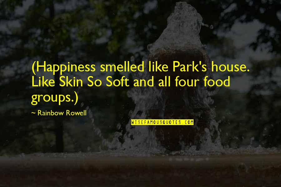 Rainbow And Happiness Quotes By Rainbow Rowell: (Happiness smelled like Park's house. Like Skin So