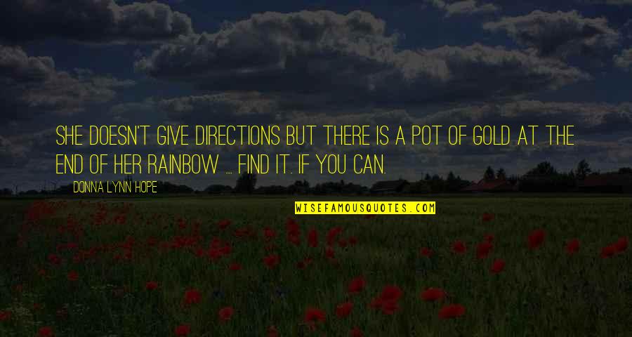 Rainbow And Hope Quotes By Donna Lynn Hope: She doesn't give directions but there is a