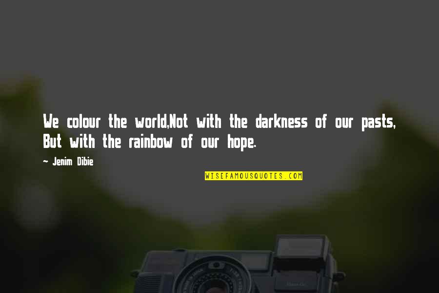 Rainbow And Hope Quotes By Jenim Dibie: We colour the world,Not with the darkness of Rainbow And Hope Quotes By Jenim Dibie: We colour the world,Not with the darkness of