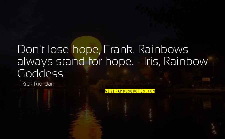 Rainbow And Hope Quotes By Rick Riordan: Don't lose hope, Frank. Rainbows always stand for
