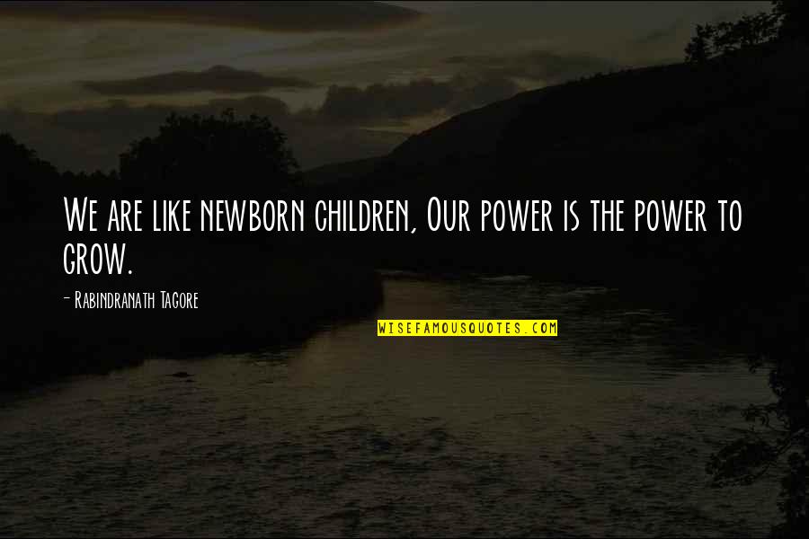 Rainbow And Leprechaun Quotes By Rabindranath Tagore: We are like newborn children, Our power is