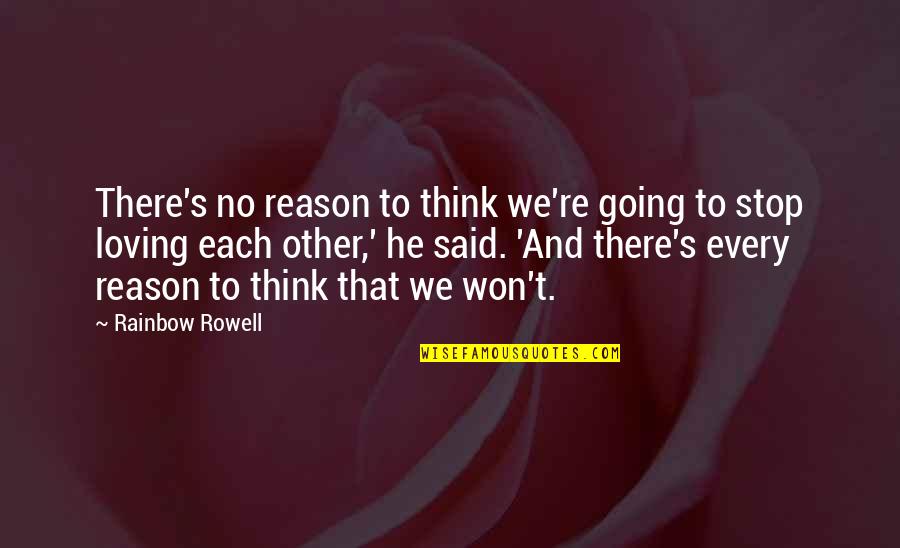 Rainbow And Love Quotes By Rainbow Rowell: There's no reason to think we're going to