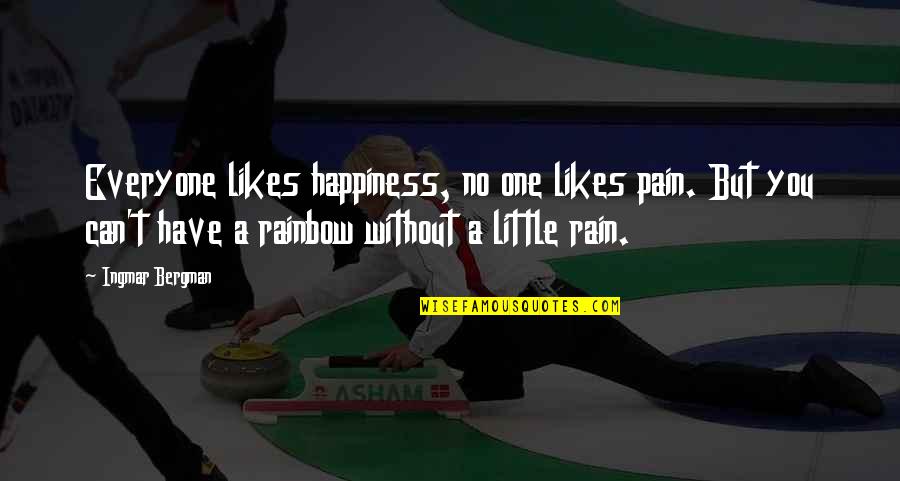 Rainbow And Rain Quotes By Ingmar Bergman: Everyone likes happiness, no one likes pain. But