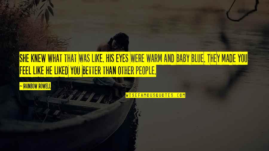 Rainbow Baby Quotes By Rainbow Rowell: She knew what that was like. His eyes Rainbow Baby Quotes By Rainbow Rowell: She knew what that was like. His eyes