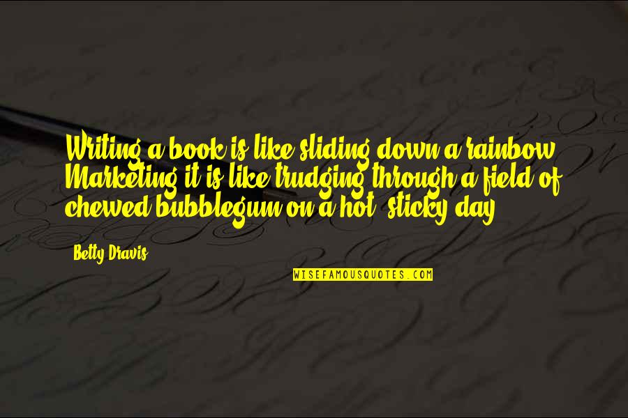 Rainbow Best Quotes By Betty Dravis: Writing a book is like sliding down a