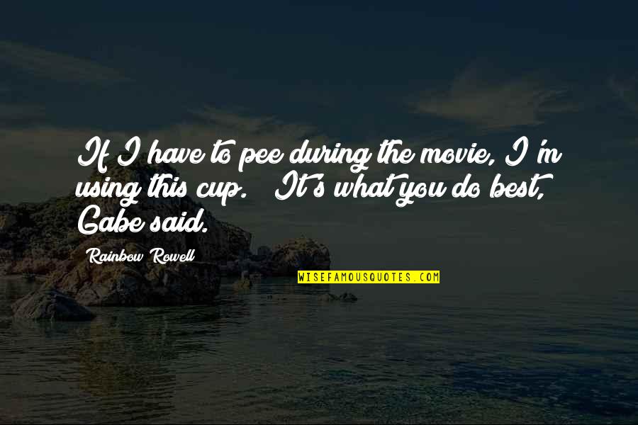 Rainbow Best Quotes By Rainbow Rowell: If I have to pee during the movie, Rainbow Best Quotes By Rainbow Rowell: If I have to pee during the movie,