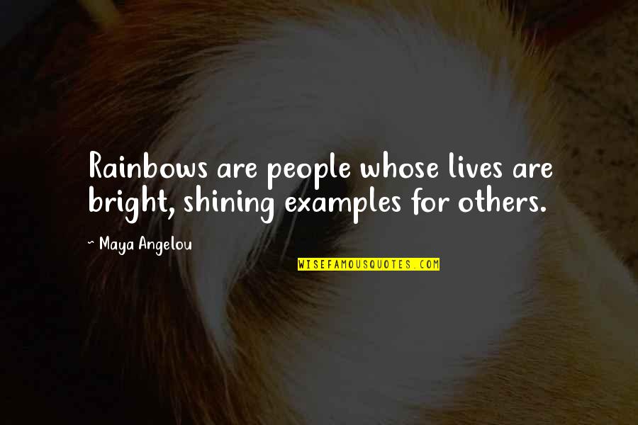 Rainbow Bright Quotes By Maya Angelou: Rainbows are people whose lives are bright, shining